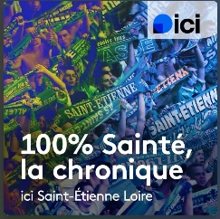 100% Sainté · la chronique · ici Saint-Étienne Loire